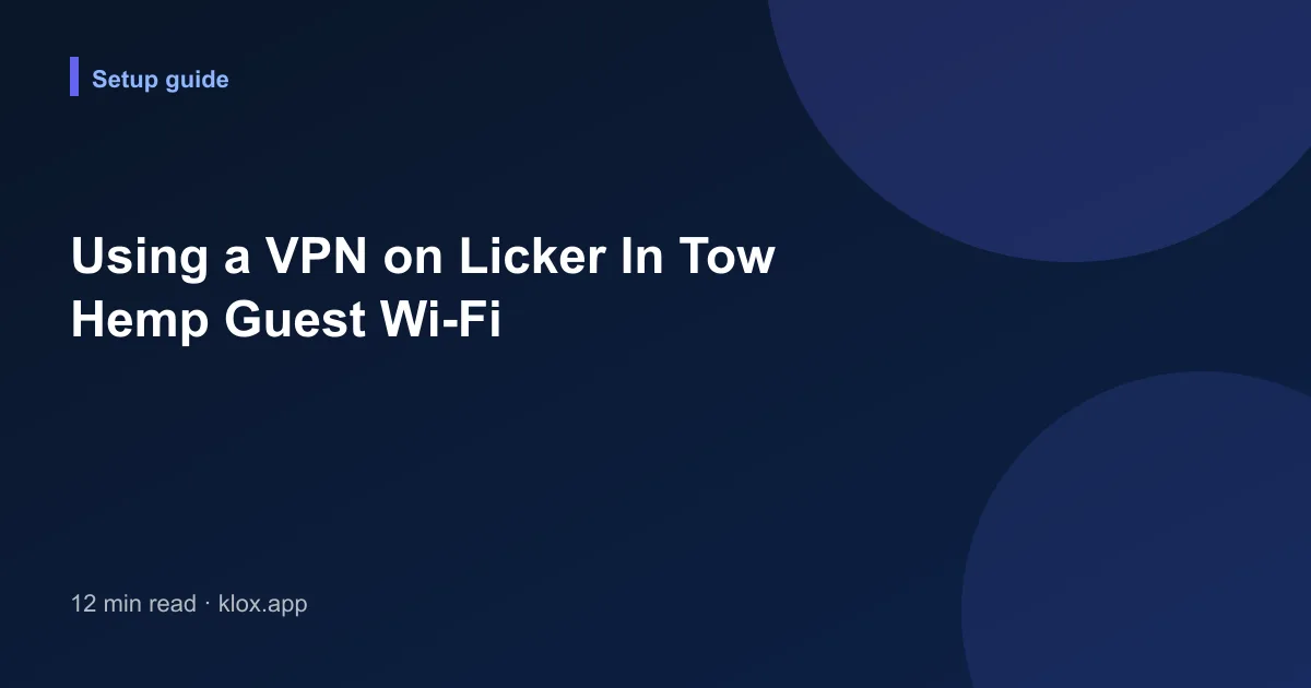 Using a VPN on Licker In Tow Hemp Guest Wi-Fi