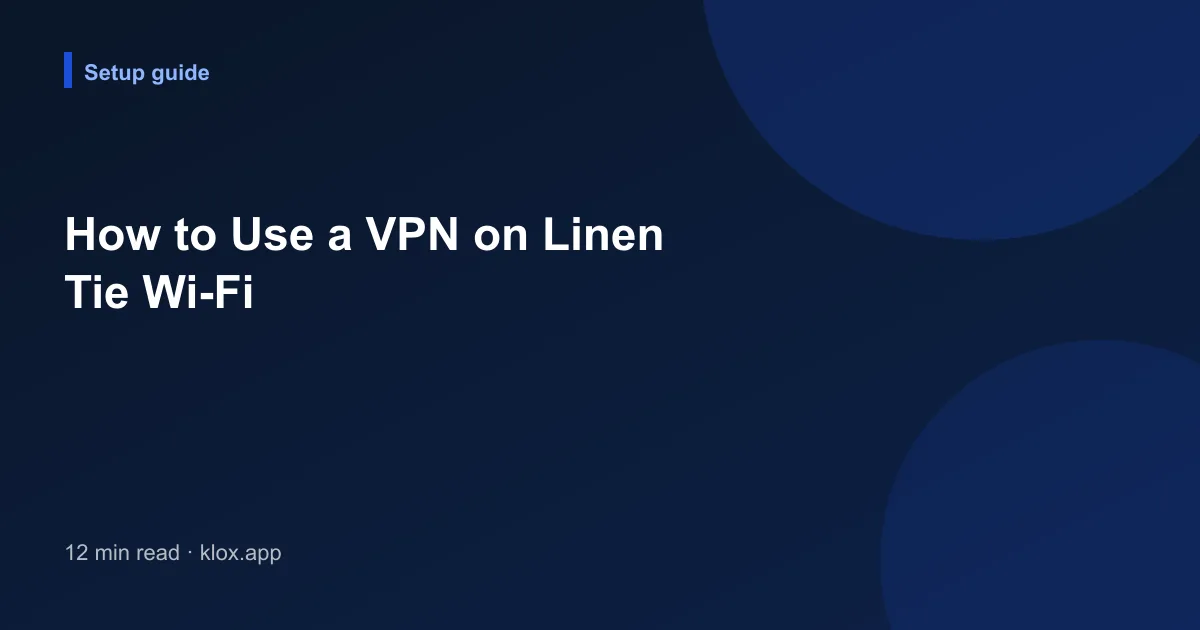 How to Use a VPN on Linen Tie Wi-Fi