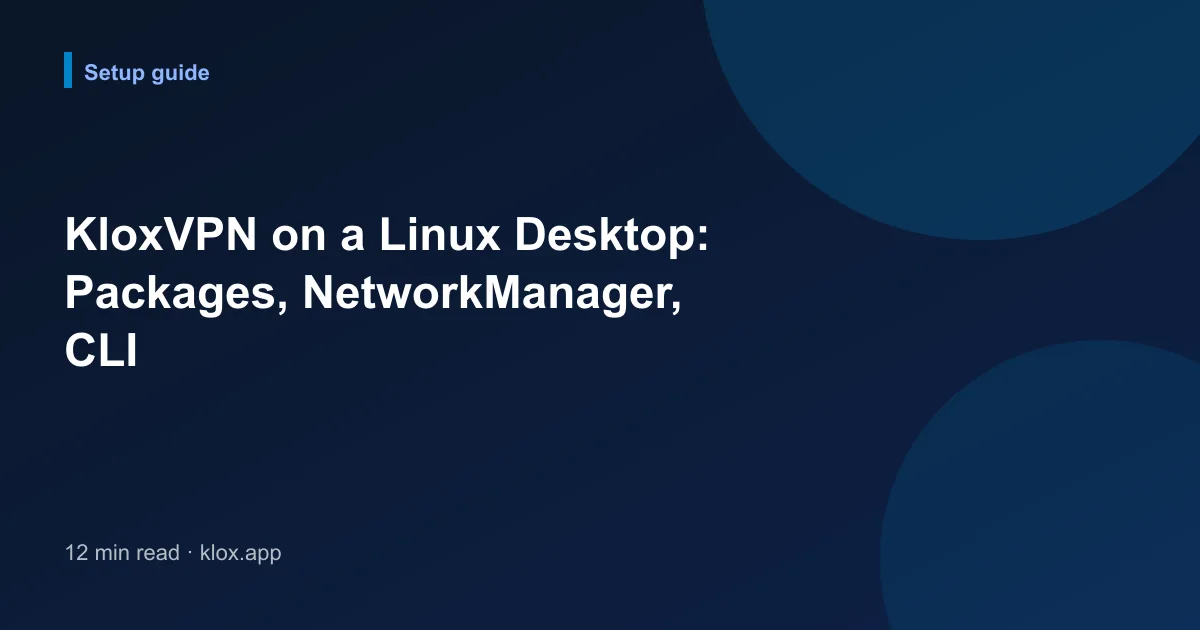 KloxVPN on a Linux Desktop: Packages, NetworkManager, CLI