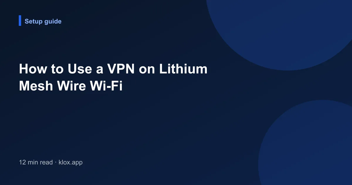 How to Use a VPN on Lithium Mesh Wire Wi-Fi