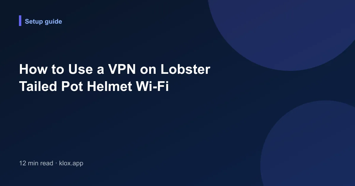 How to Use a VPN on Lobster Tailed Pot Helmet Wi-Fi