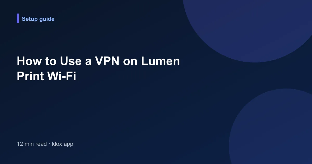 How to Use a VPN on Lumen Print Wi-Fi