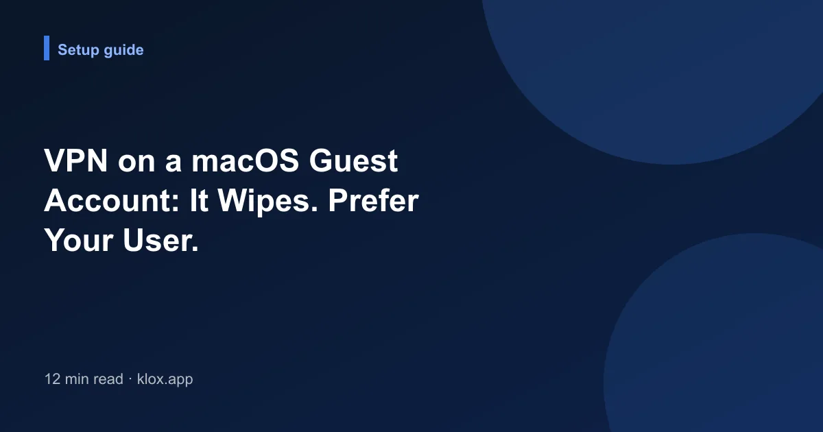 VPN on a macOS Guest Account: It Wipes. Prefer Your User.