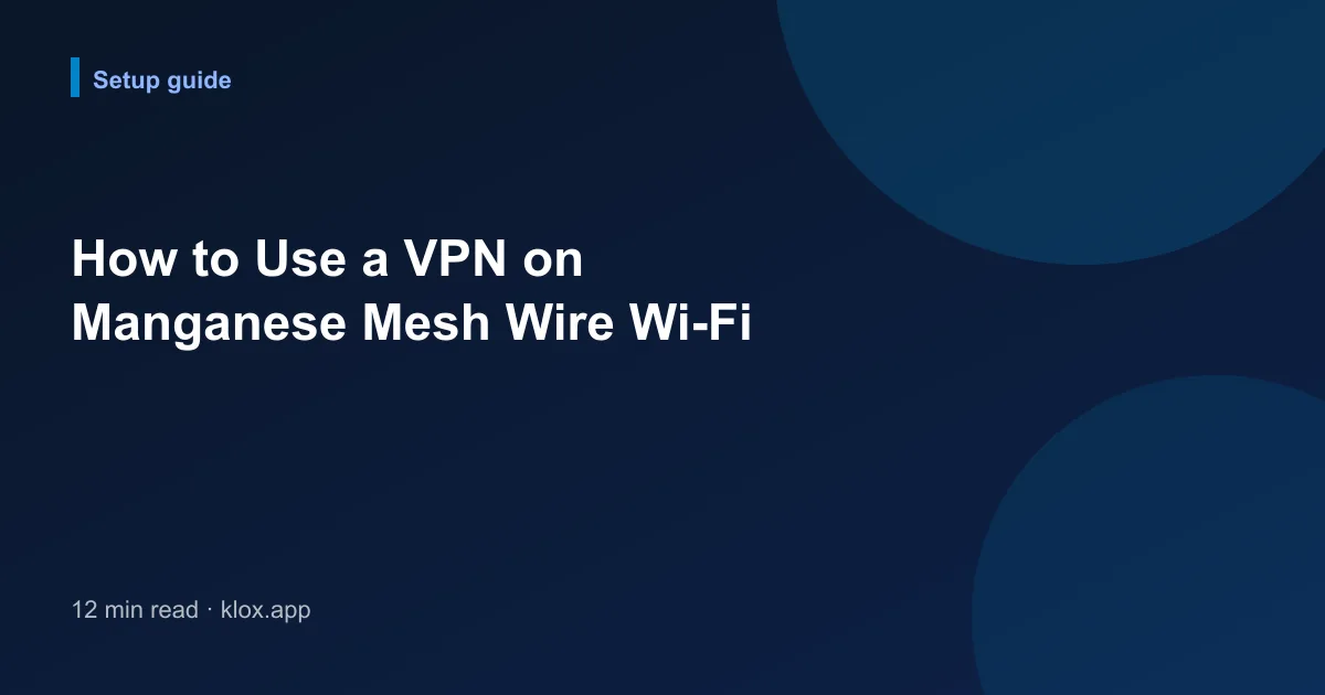 How to Use a VPN on Manganese Mesh Wire Wi-Fi