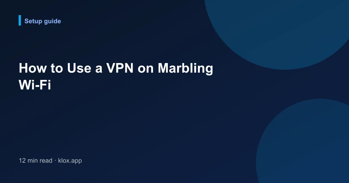 How to Use a VPN on Marbling Wi-Fi
