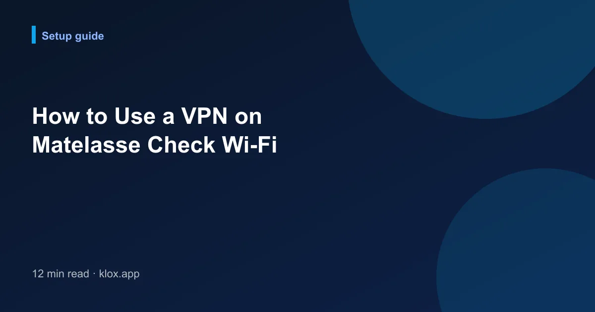 How to Use a VPN on Matelasse Check Wi-Fi