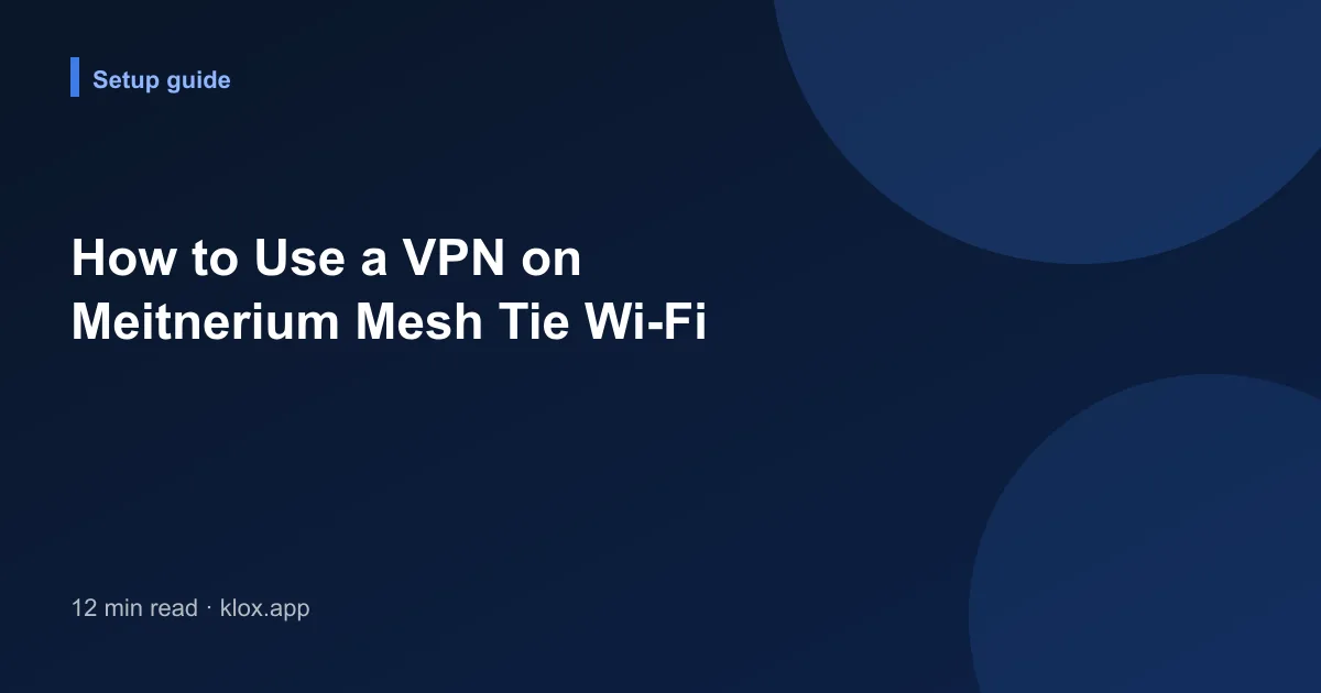 How to Use a VPN on Meitnerium Mesh Tie Wi-Fi