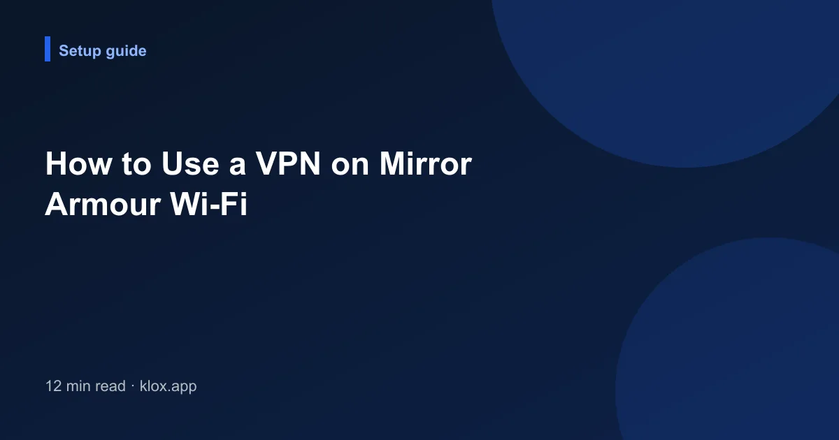 How to Use a VPN on Mirror Armour Wi-Fi