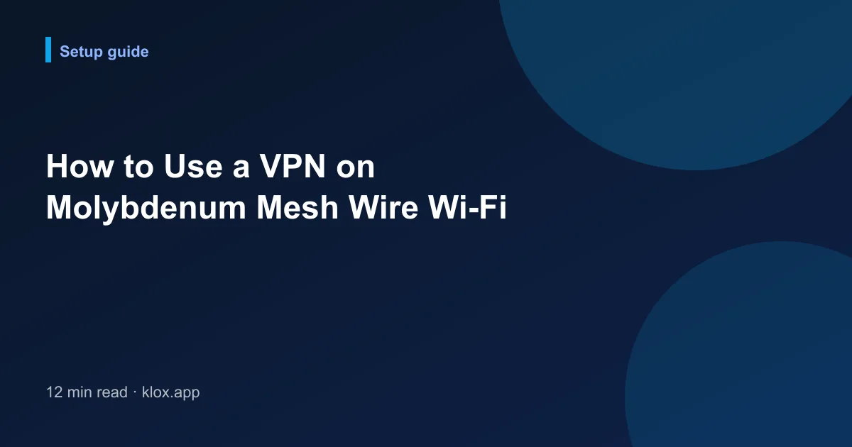 How to Use a VPN on Molybdenum Mesh Wire Wi-Fi
