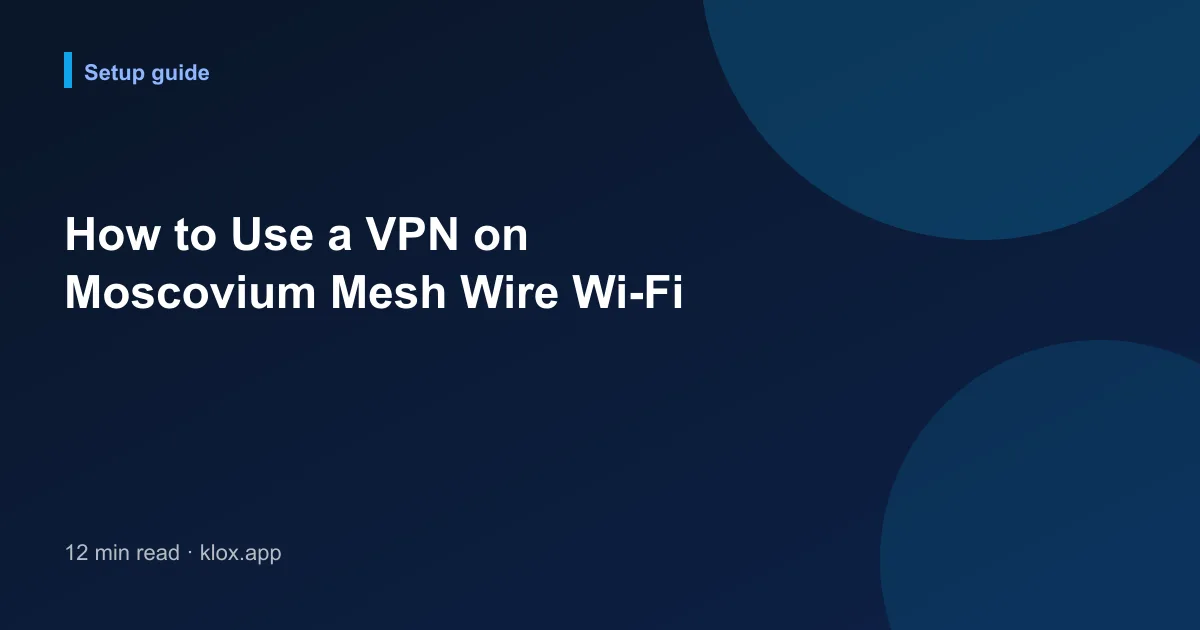 How to Use a VPN on Moscovium Mesh Wire Wi-Fi