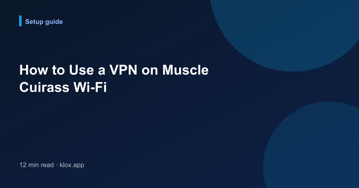 How to Use a VPN on Muscle Cuirass Wi-Fi