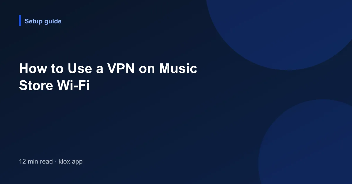 How to Use a VPN on Music Store Wi-Fi