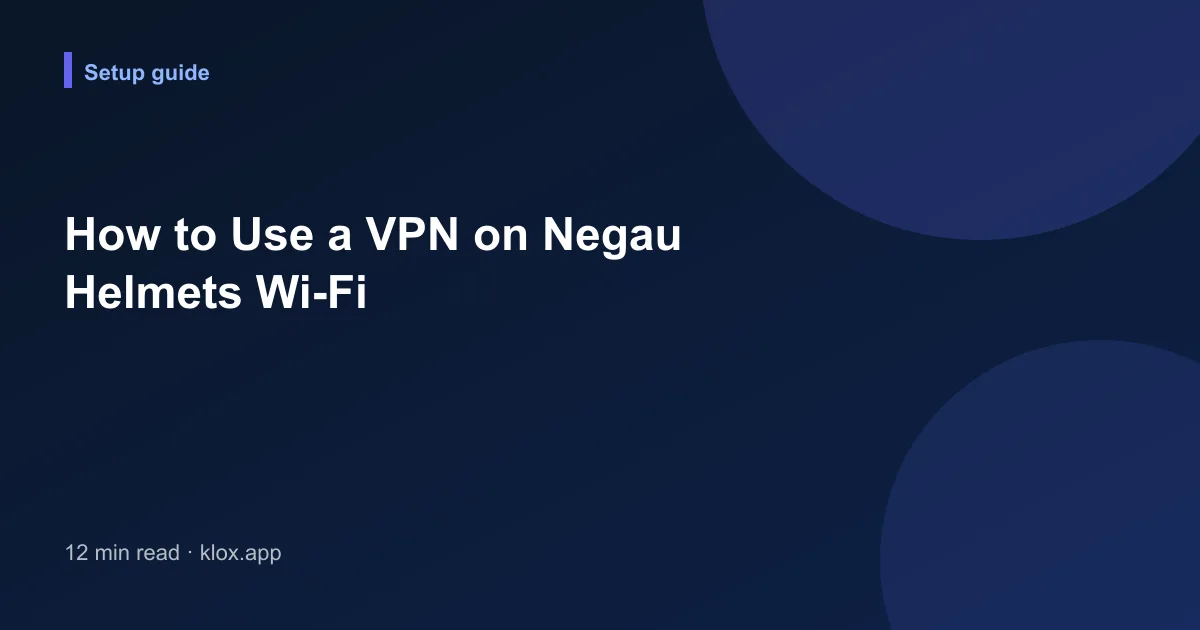 How to Use a VPN on Negau Helmets Wi-Fi