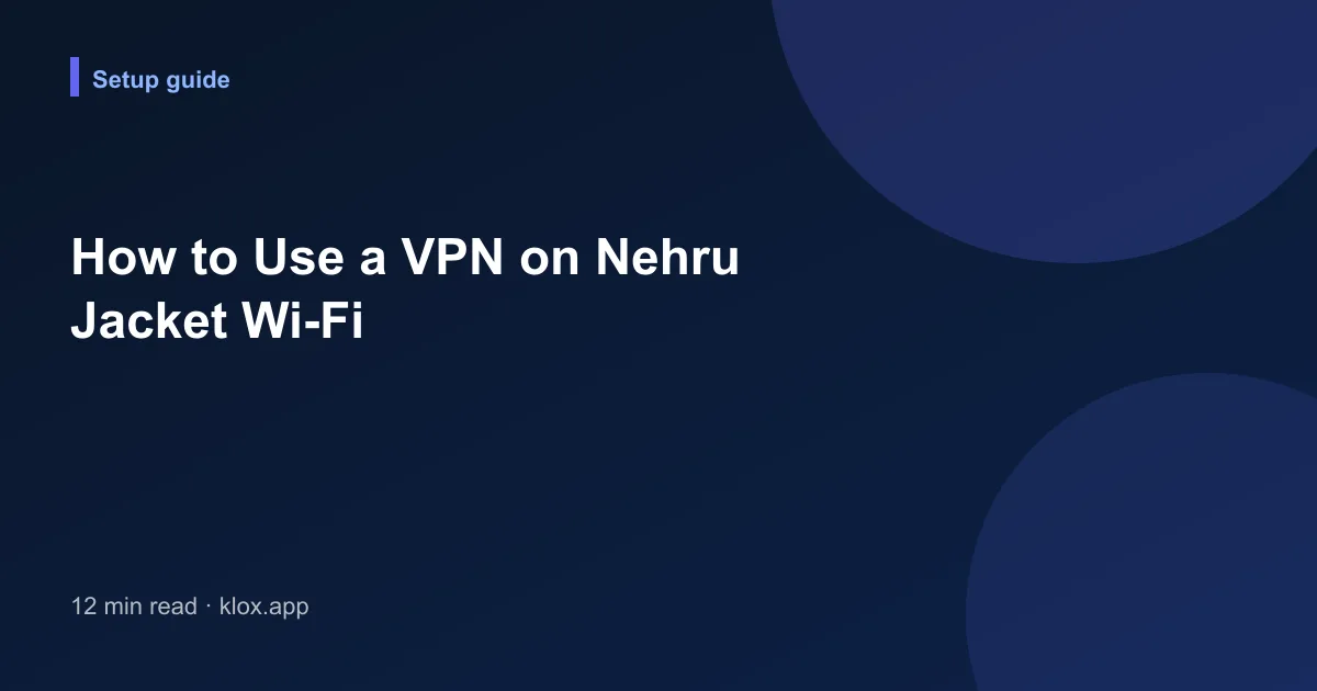 How to Use a VPN on Nehru Jacket Wi-Fi