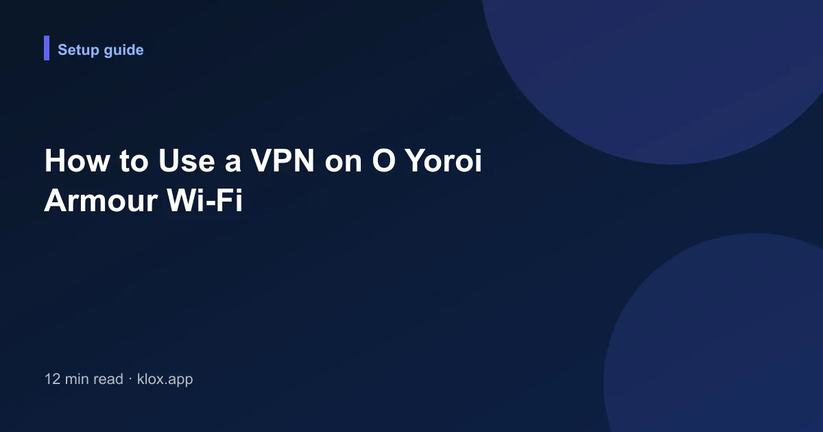 How to Use a VPN on O Yoroi Armour Wi-Fi