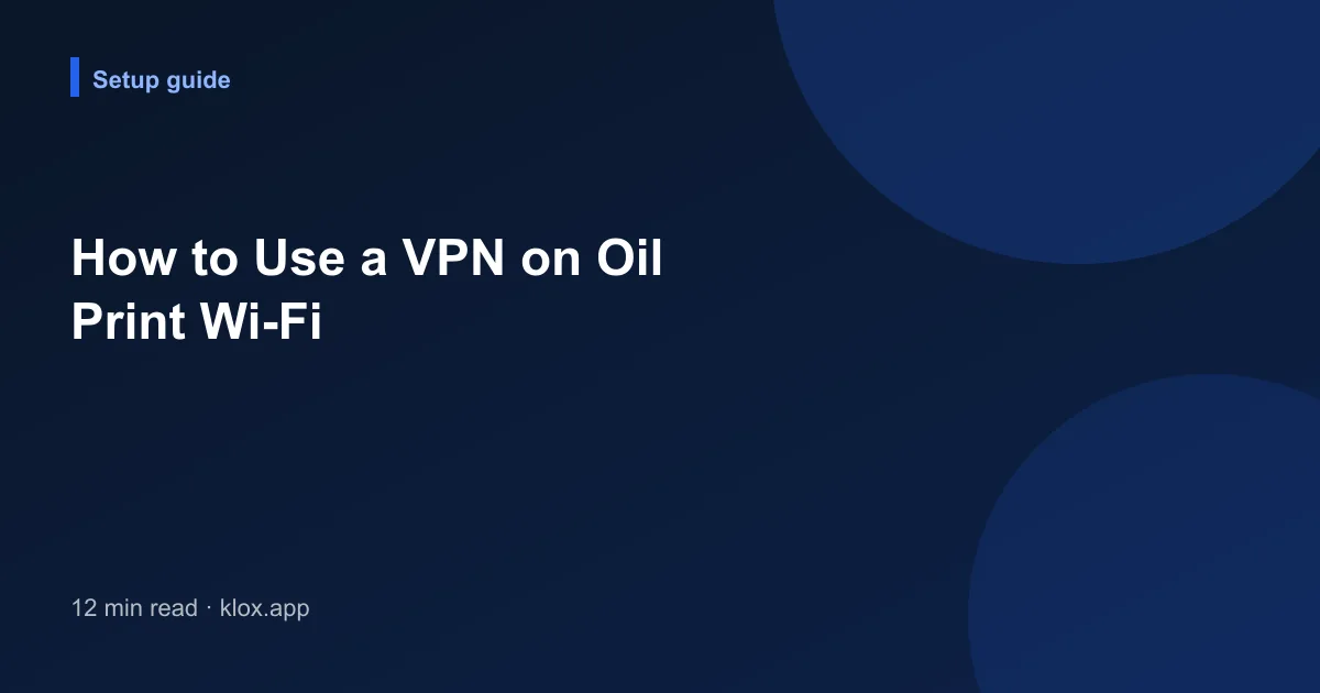 How to Use a VPN on Oil Print Wi-Fi