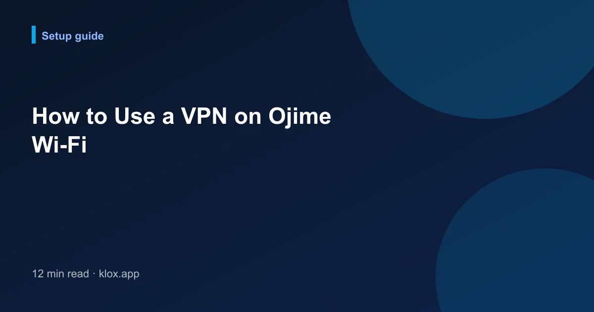 How to Use a VPN on Ojime Wi-Fi