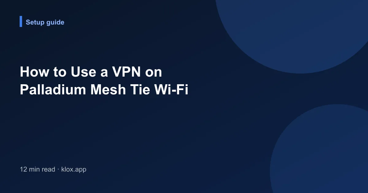 How to Use a VPN on Palladium Mesh Tie Wi-Fi