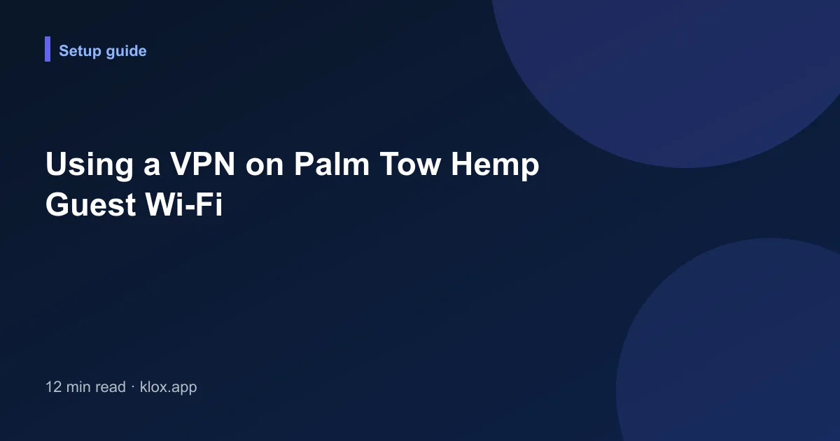 Using a VPN on Palm Tow Hemp Guest Wi-Fi