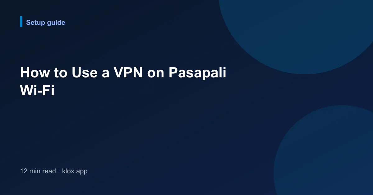 How to Use a VPN on Pasapali Wi-Fi