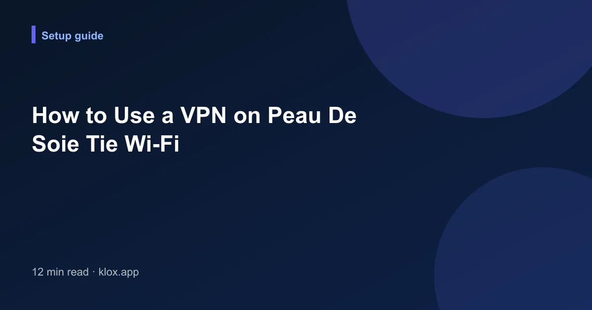 How to Use a VPN on Peau De Soie Tie Wi-Fi