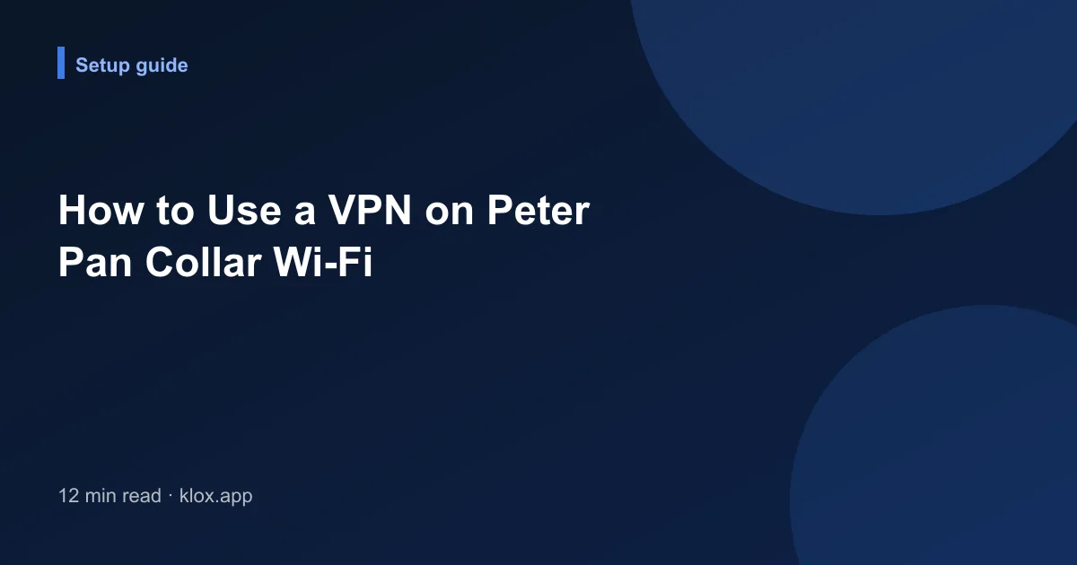 How to Use a VPN on Peter Pan Collar Wi-Fi