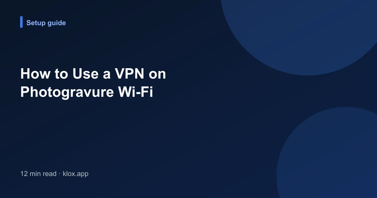 How to Use a VPN on Photogravure Wi-Fi