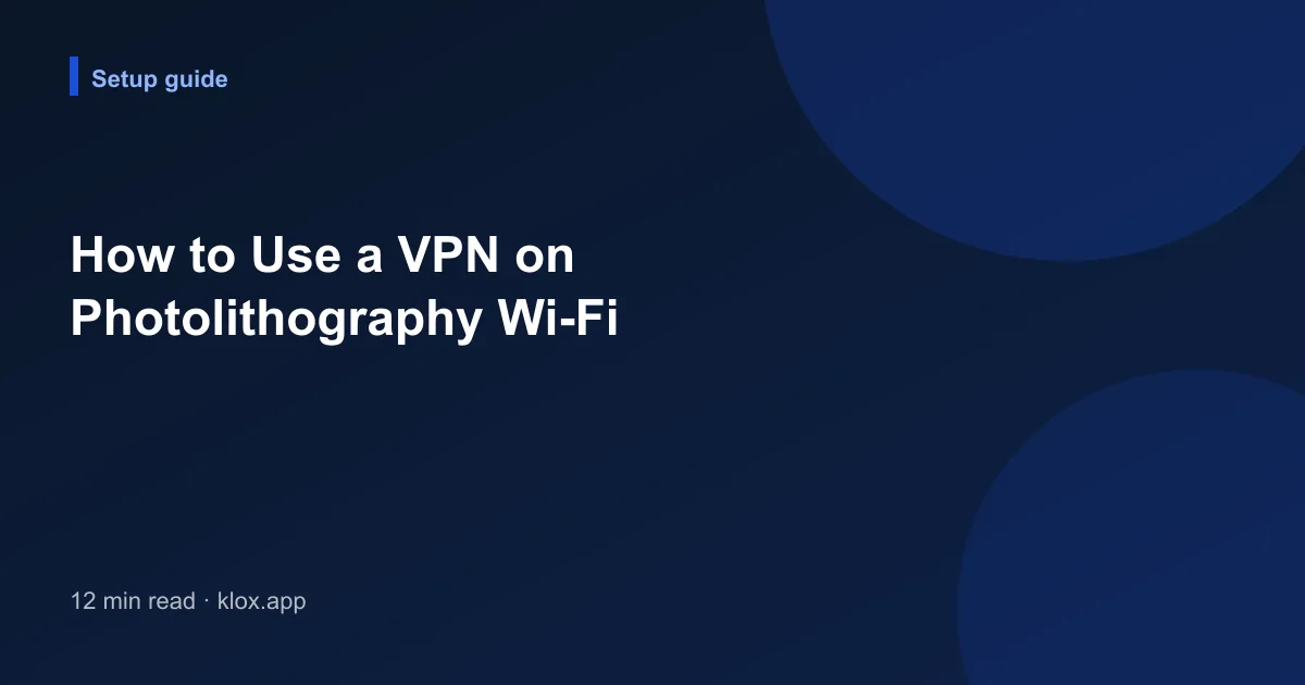 How to Use a VPN on Photolithography Wi-Fi