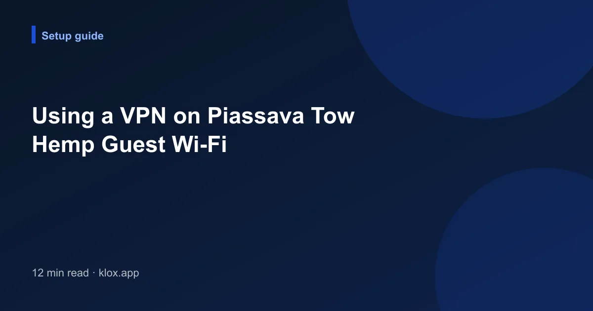 Using a VPN on Piassava Tow Hemp Guest Wi-Fi