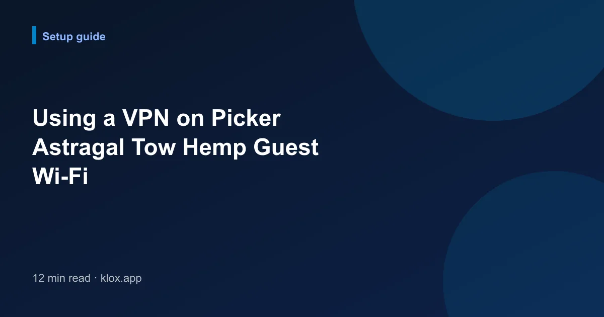 Using a VPN on Picker Astragal Tow Hemp Guest Wi-Fi