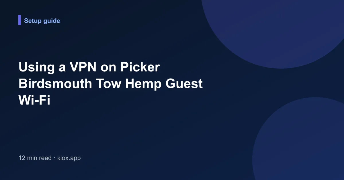 Using a VPN on Picker Birdsmouth Tow Hemp Guest Wi-Fi