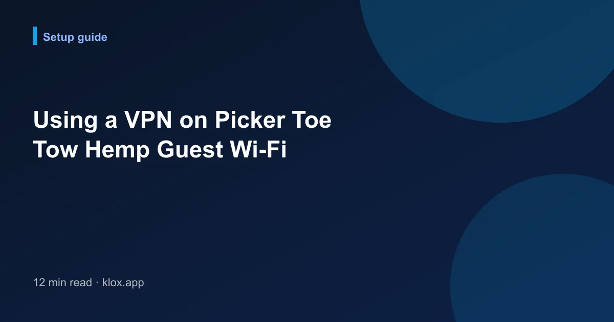 Using a VPN on Picker Toe Tow Hemp Guest Wi-Fi
