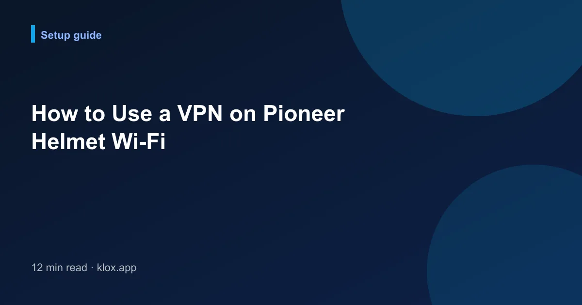 How to Use a VPN on Pioneer Helmet Wi-Fi