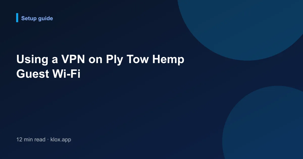 Using a VPN on Ply Tow Hemp Guest Wi-Fi