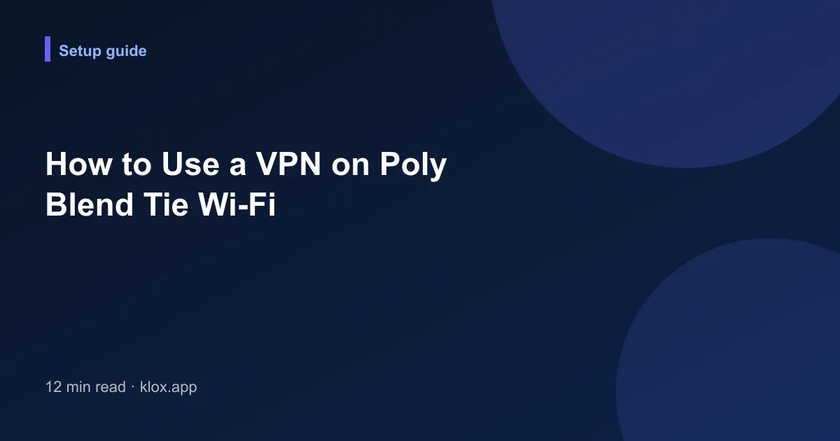How to Use a VPN on Poly Blend Tie Wi-Fi