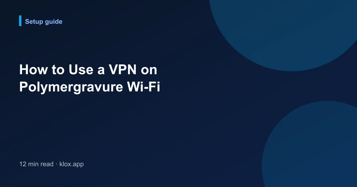 How to Use a VPN on Polymergravure Wi-Fi