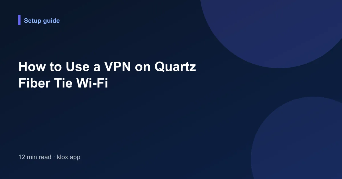 How to Use a VPN on Quartz Fiber Tie Wi-Fi
