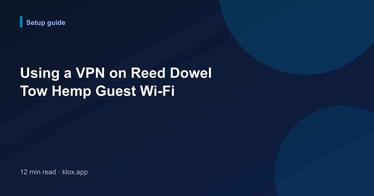 Using a VPN on Reed Dowel Tow Hemp Guest Wi-Fi
