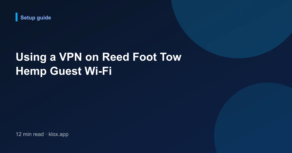 Using a VPN on Reed Foot Tow Hemp Guest Wi-Fi
