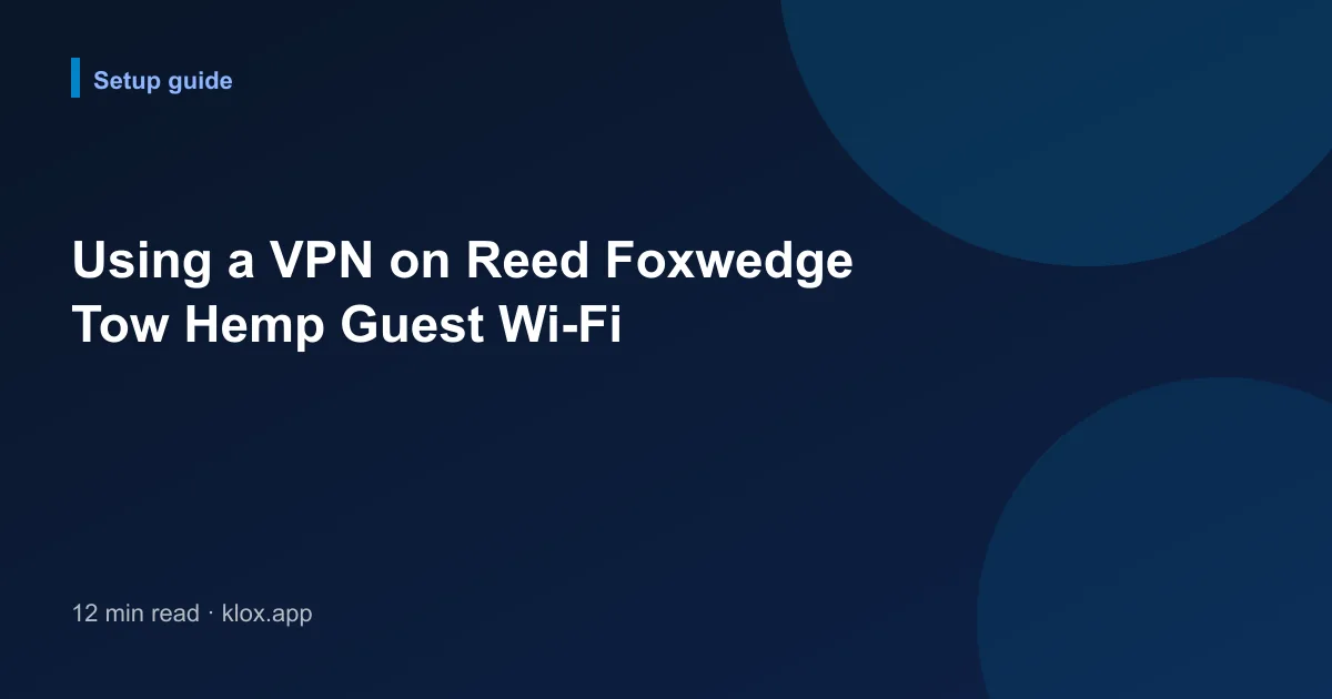 Using a VPN on Reed Foxwedge Tow Hemp Guest Wi-Fi