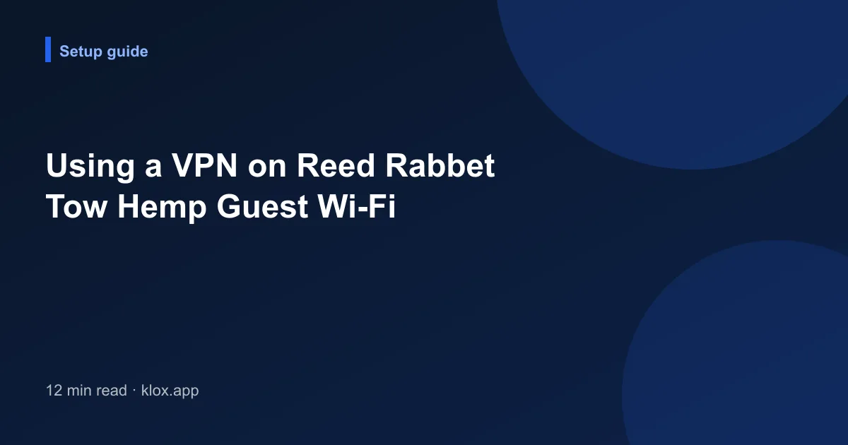 Using a VPN on Reed Rabbet Tow Hemp Guest Wi-Fi