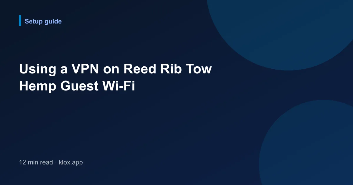Using a VPN on Reed Rib Tow Hemp Guest Wi-Fi