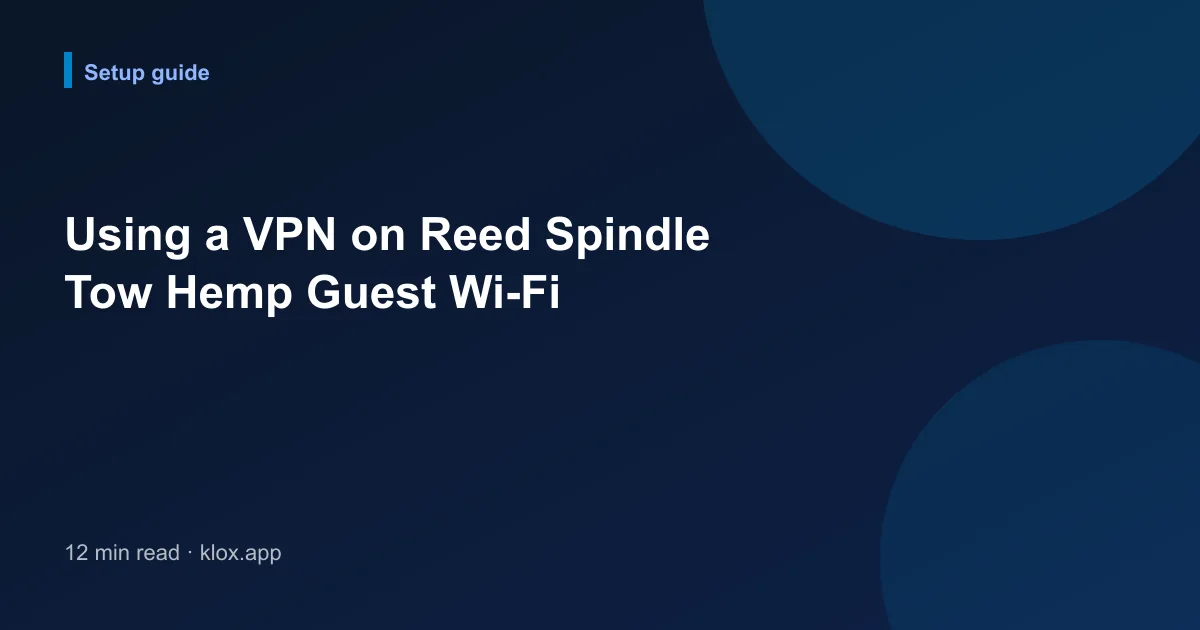 Using a VPN on Reed Spindle Tow Hemp Guest Wi-Fi