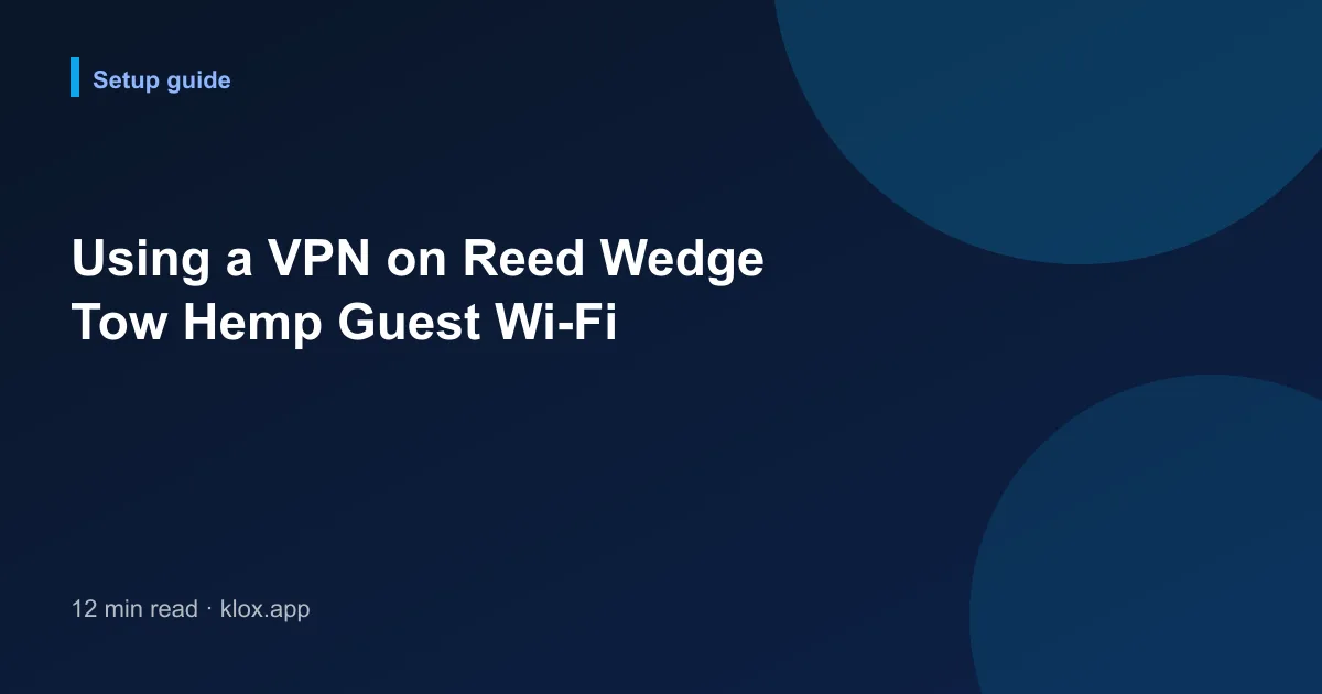 Using a VPN on Reed Wedge Tow Hemp Guest Wi-Fi