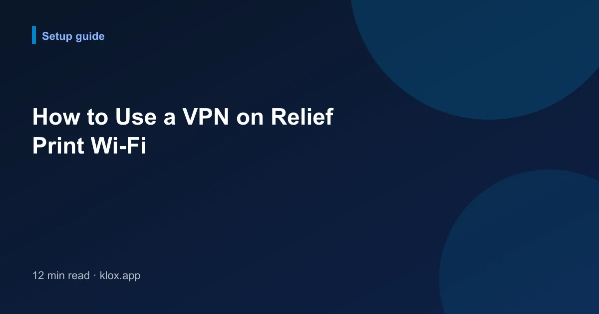 How to Use a VPN on Relief Print Wi-Fi