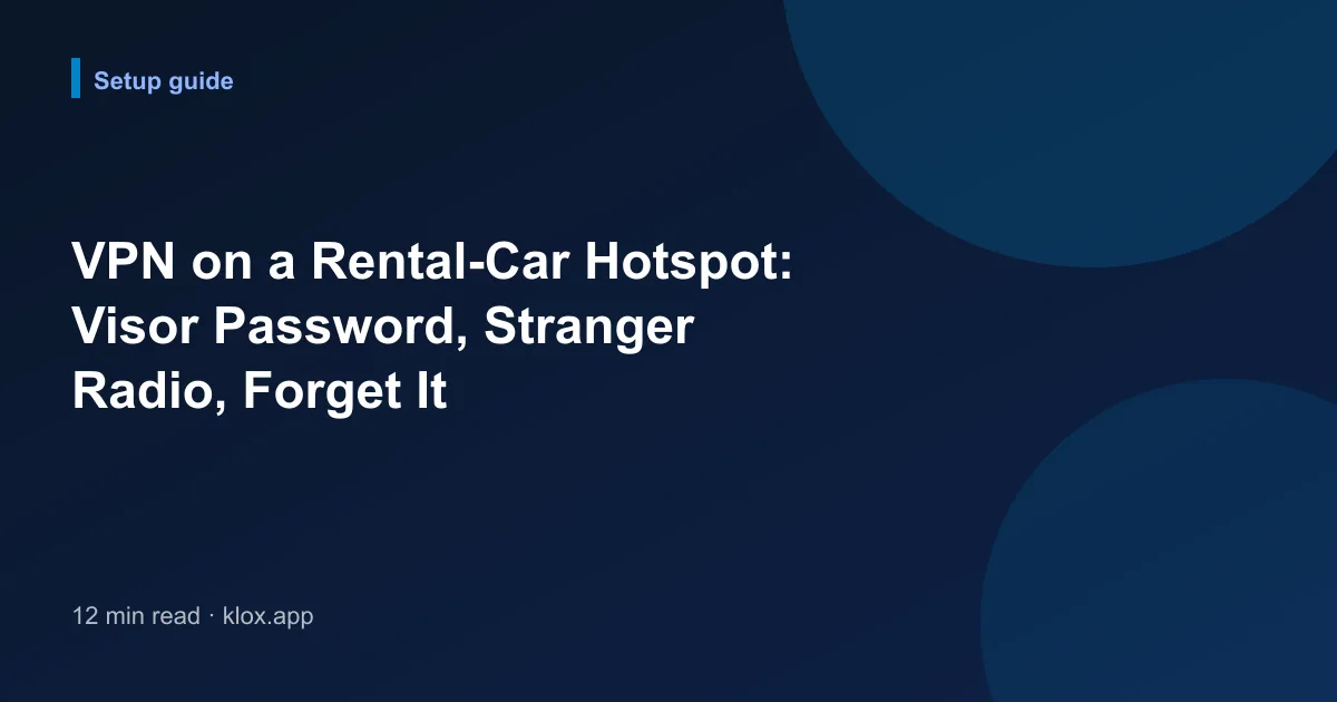 VPN on a Rental-Car Hotspot: Visor Password, Stranger Radio, Forget It