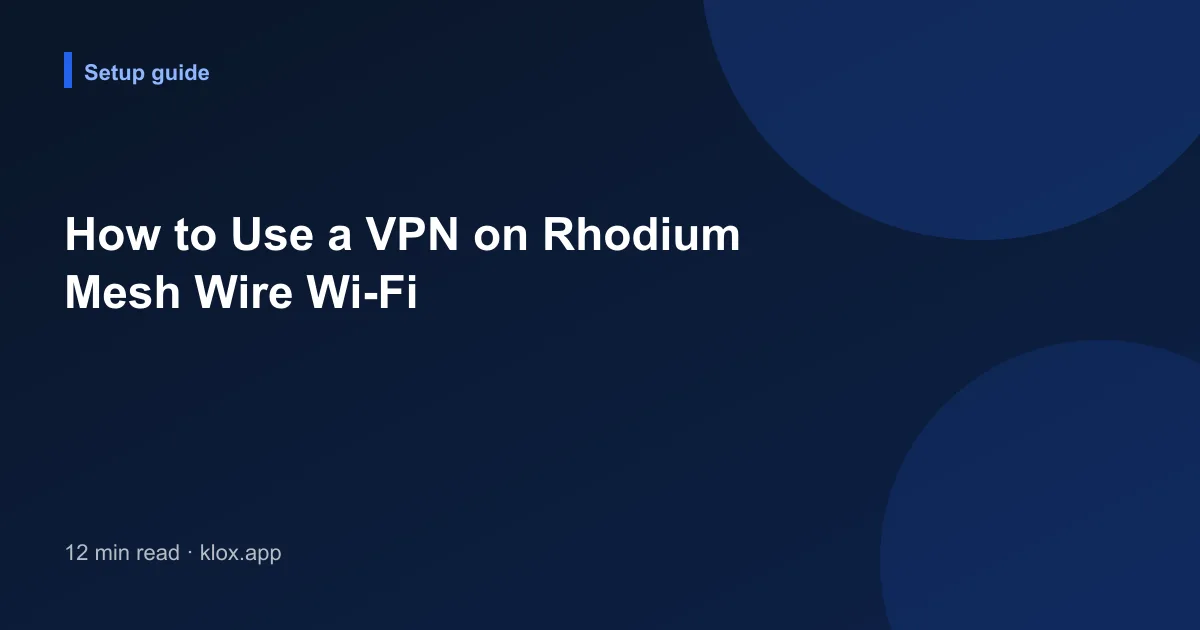 How to Use a VPN on Rhodium Mesh Wire Wi-Fi
