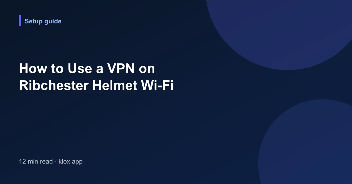 How to Use a VPN on Ribchester Helmet Wi-Fi