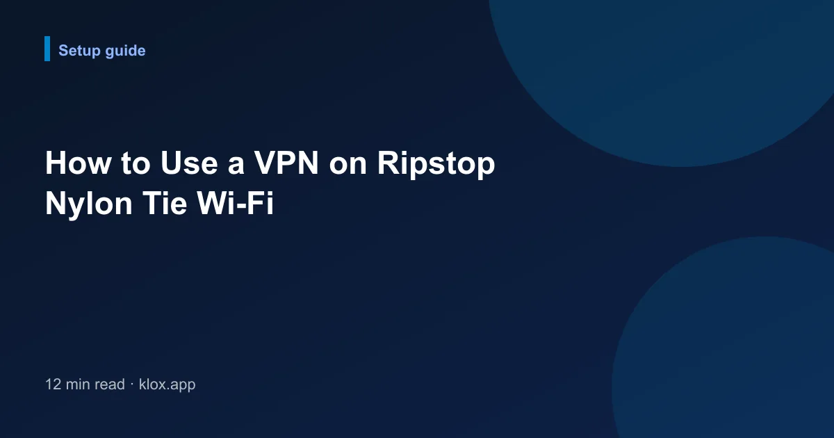 How to Use a VPN on Ripstop Nylon Tie Wi-Fi