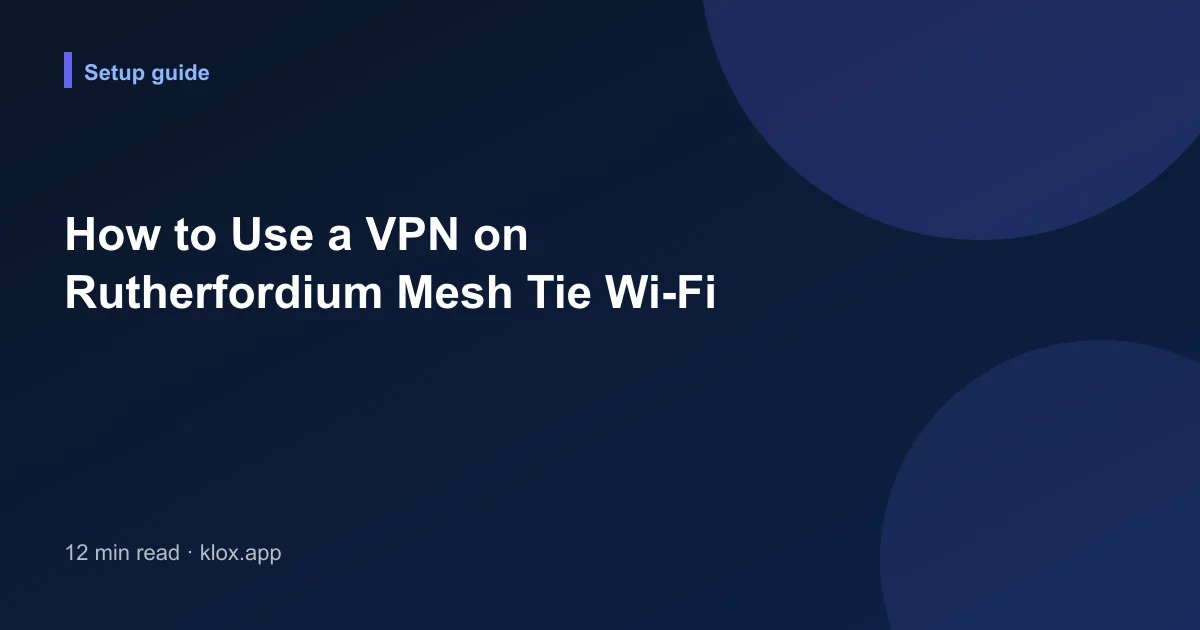 How to Use a VPN on Rutherfordium Mesh Tie Wi-Fi